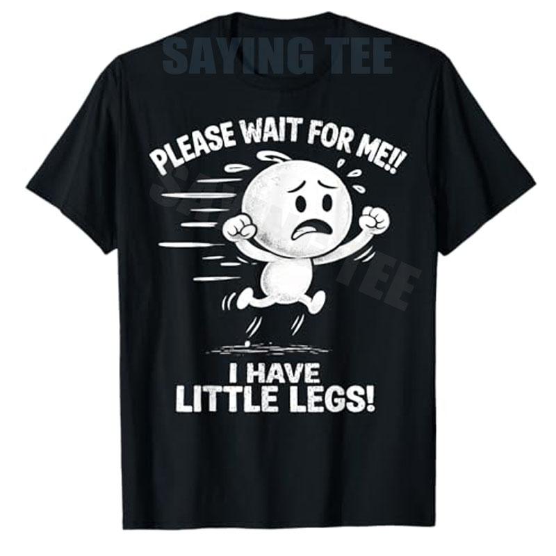 2026 New Fashion Y2k Humor Funny Sarcastic Joke Saying Tee Wait for Me, I Have Little Legs Funny Short Legs T-Shirt Novelty Gift
