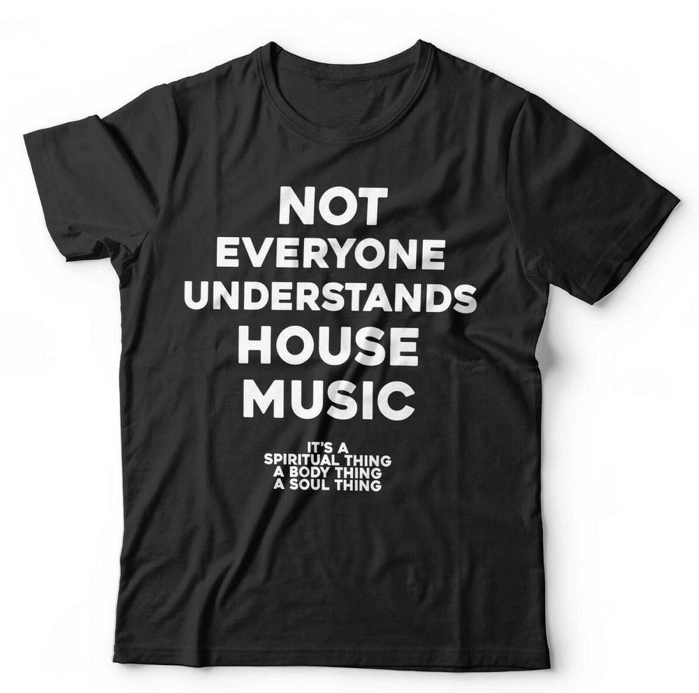 House Music Tshirt Not Everyone Understands Unisex and Kids - Dance, EDM, DJ