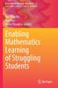 The Enabling Mathematics Learning of Struggling Students Book