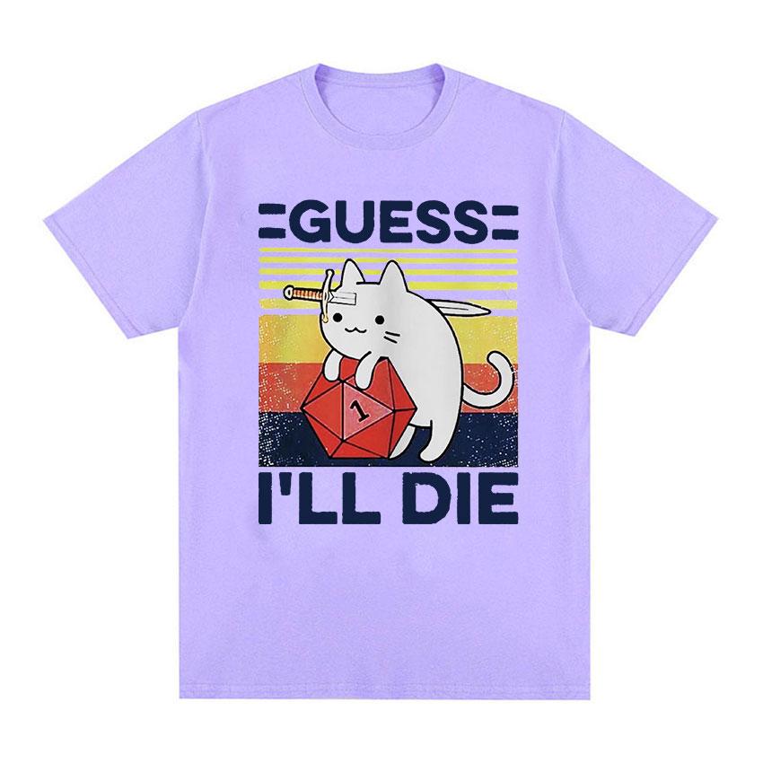 Funny Guess I'll Die Cat Meme Graphic T Shirt Unisex Women Casual Fashion Short Sleeve T-shirts Tops 100% Cotton Oversized T-shirt