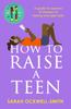 The How To Raise a Teen : A Guide for Parents of Thirteen To Twenty-one-year-olds Book