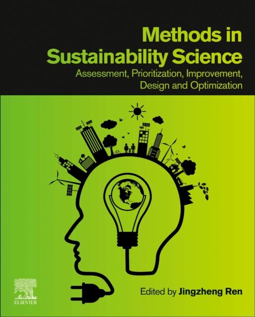 The Methods In Sustainability Science : Assessment, Prioritization, Improvement, Design and Optimization Book