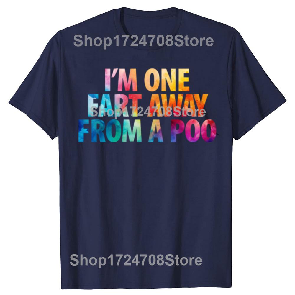 Funny I'm One Fart Away From A Poo Graphic T-shirts Men Women's Fashion Casual Tshirt 100% Cotton Loose Oversized T Shirt