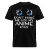 Funny Cute Uwu Shirt Dont Make Me Use My Anime Eyes Joke Humor Gift T-Shirt