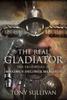 Книга The Real Gladiator : The True Story of Maximus Decimus Meridius