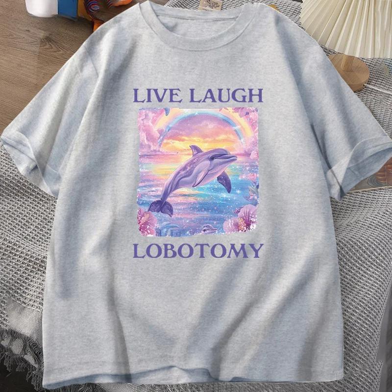 Plus Size Live Laugh Lobotomy T Shirt Unisex Funny Dolphin Meme Tshirt Silly Weird Short Sleeve Tshirt Unisex Printed Tshirt Tops