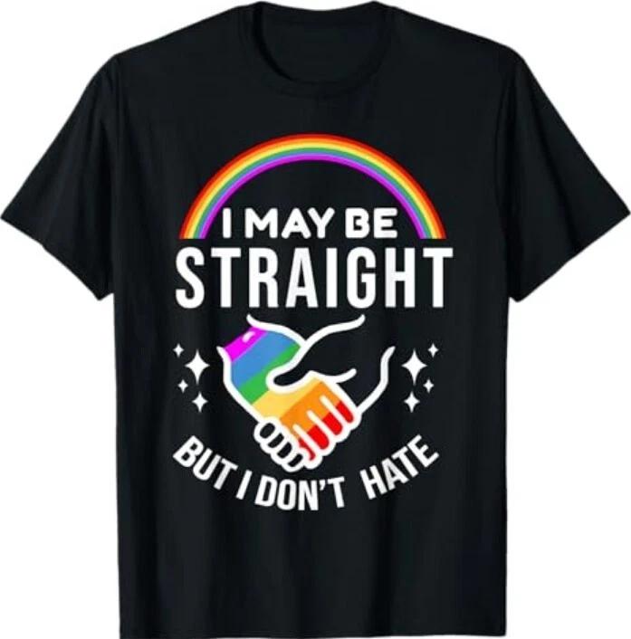 I May Be Straight But I Don't Hate LGBT Gay Pride Shirt 100% Cotton T-shirt Mens Tees Top