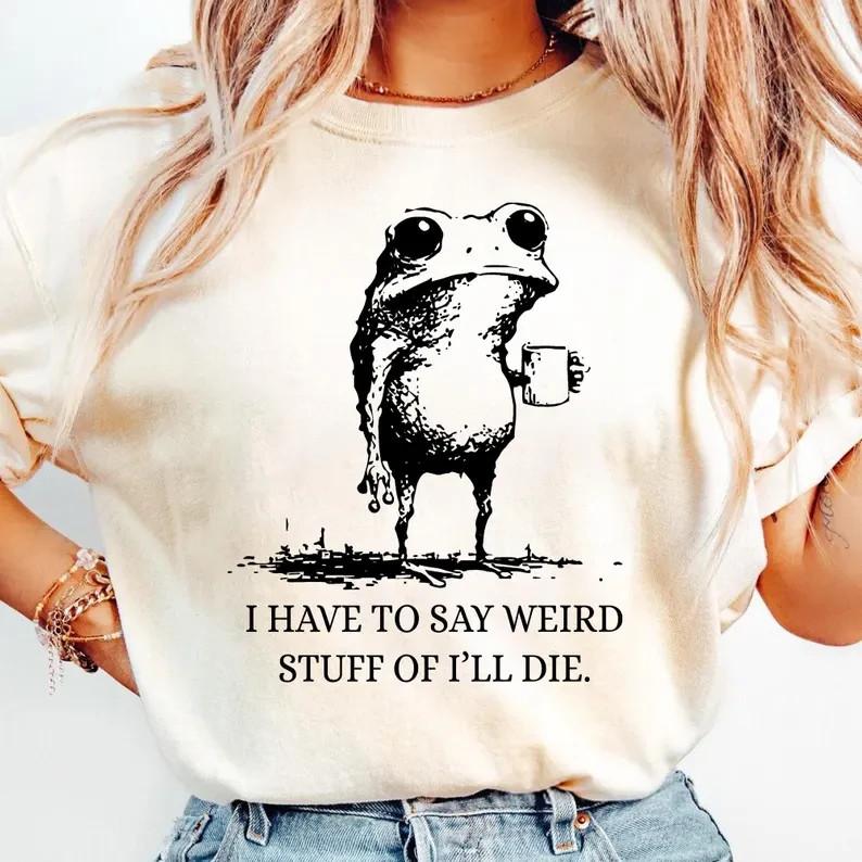 I Have to Say Weird Stuff Or I'll Die Frog Drinking Coffee T-Shirt
