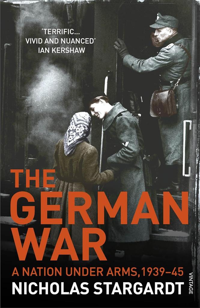 The The German War : A Nation Under Arms, 1939–45 Book