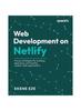 Книга Web Development On Netlify : Learn To Build, Deploy, and Hosts Static Websites and Apps Using Netlify