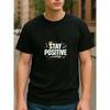 Европейские размеры STAY POSITIVE Позитивный принт | Повседневная мужская футболка с коротким рукавом, Светлая, С круглым вырезом, Универсальная для четырех сезонов