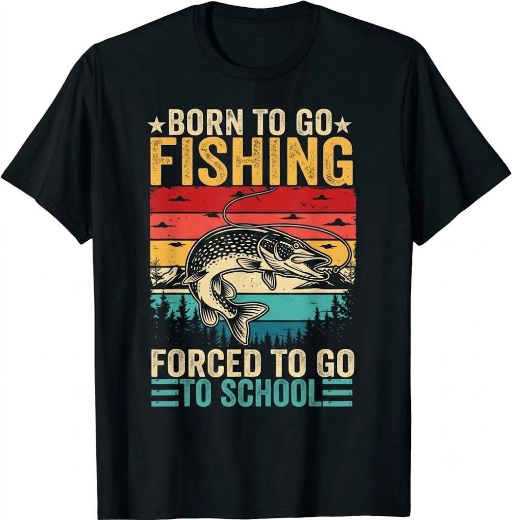 Born To Go Fishing Forced School Funny Men Women T Shirt