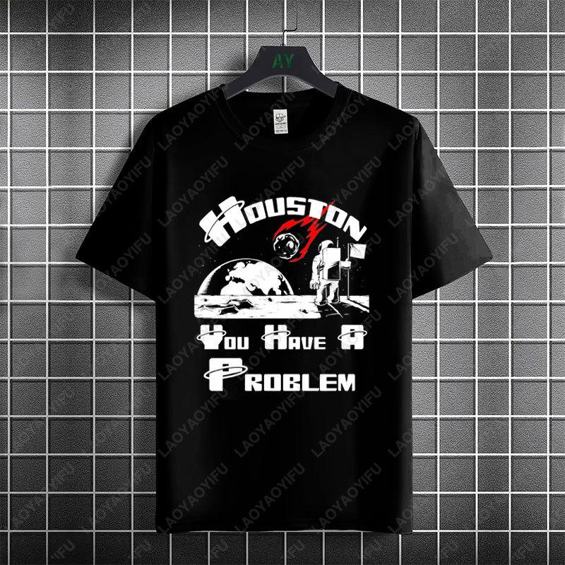 Funny Houston You Have A Problem Humor Style Space Theme Graphic Tshirt 100 Cotton Short Sleeve Casual Outdoor Tshirt