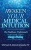 Книга Awaken Your Medical Intuition : The Healthcare Professional???s Guide To Energy Healing