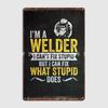 I Am A Welder Poster Metal Plaque Wall Pub Cave Pub Vintage Poster Tin Sign Poster