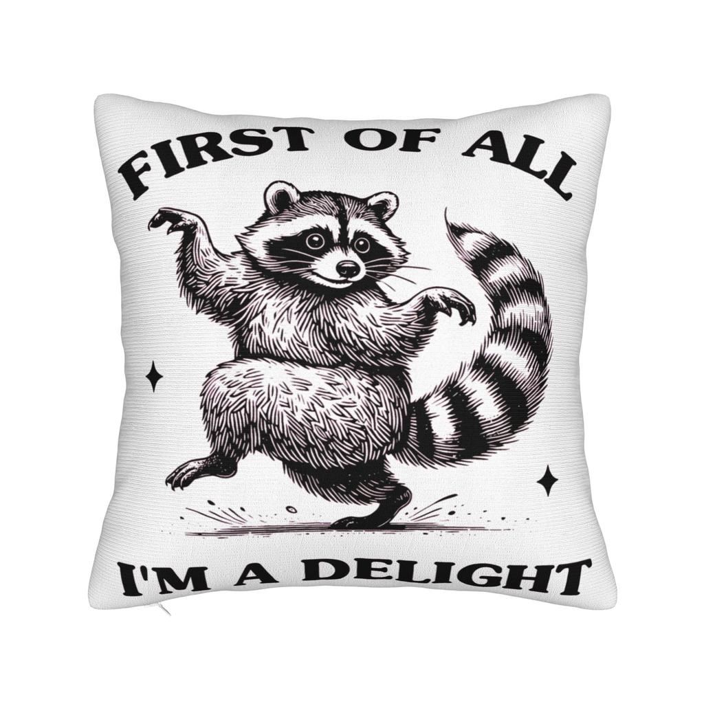 First Of All I'M A Delight Funny Raccoon Pillow Covers Stuff Printed Cushion Cover Gift Throw Pillow Case Cover Chair Multi-Size