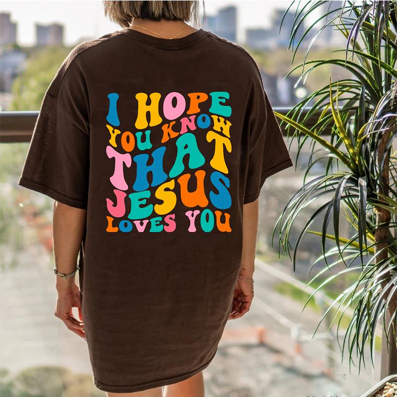 Я надеюсь, вы знаете, что Иисус любит вас, футболка большого размера с принтом на спине, христианская свободная футболка, женская модная повседневная хлопковая эстетичная футболка