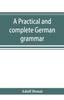 Книга A Practical and Complete German Grammar