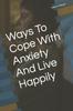 Книга Ways To Cope With Anxiety And Live Happily