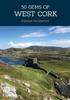 The 50 Gems of West Cork : The History & Heritage of the Most Iconic Places Book