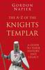 The The A-Z of the Knights Templar: Classic Histories Series : A Guide To Their History and Legacy Book