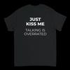 Unisexs Fashion Trend Tshirt  High Quality Comfortable And Casual Just Kiss Me Talking Is Overrated Tshirt Stateunisext Shirt