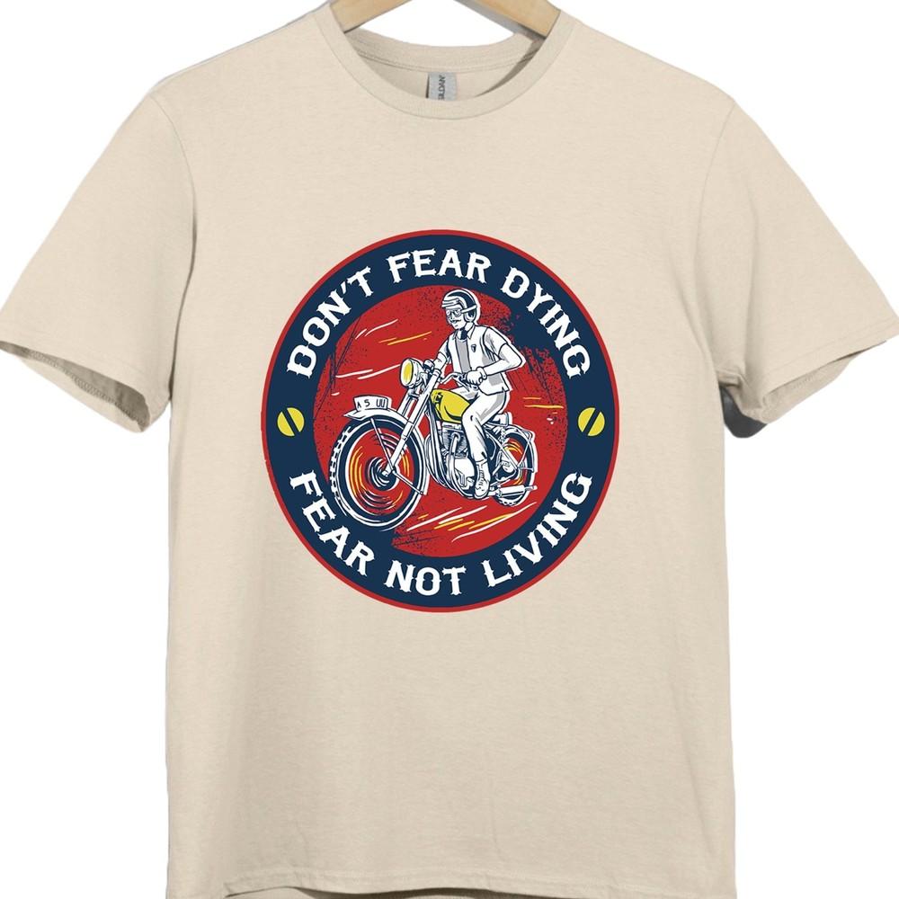 Motorcycle T Shirt Don’t Fear Dying Fear Not Living Vintage Biker Graphic Tee