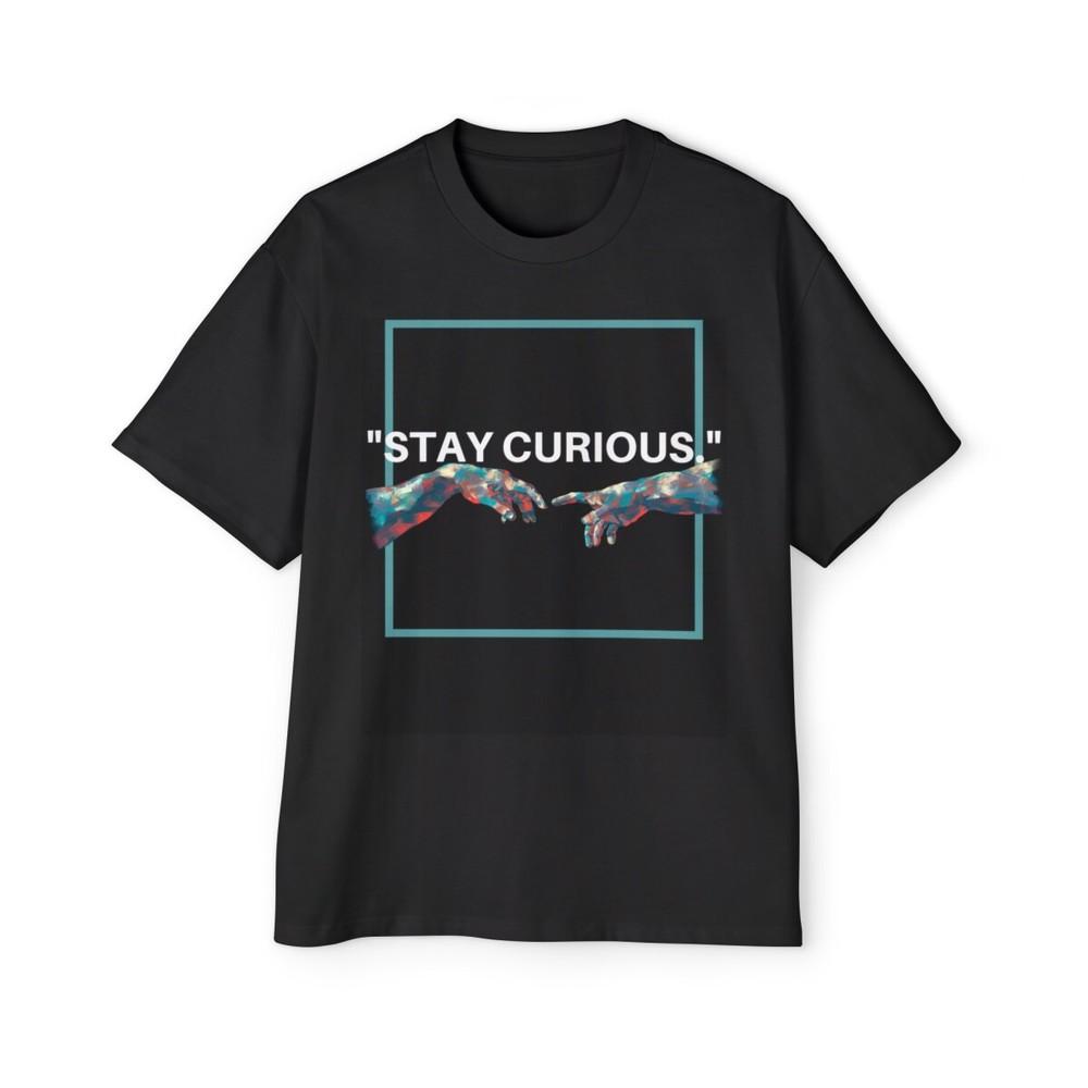 stay Curious Men#039;s Heavy Oversized Tee Unisex T-Shirt