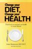 The Change Your Diet, Change Your Health : How Food Can Maintain Our Health or Cause Disease Book