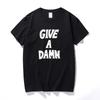 Give A Damn Summer Men Women T-Shirt Premium Cotton Music Tshirts Top Camisetas Hombre Fashion Short Sleeves Tee Shirt Oversized
