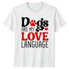 Dogs Are My Love Language Unisexs TShirt Unisexs Tee Graphic Unisex Top