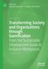 The Transforming Society and Organizations Through Gamification : From the Sustainable Development Goals To Inclusive Workplaces Book