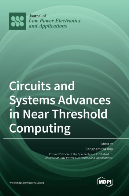 The Circuits and Systems Advances In Near Threshold Computing Book