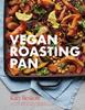 Книга Vegan Roasting Pan : Let Your Oven Do the Hard Work for You, With 70 Simple One-Pan Recipes