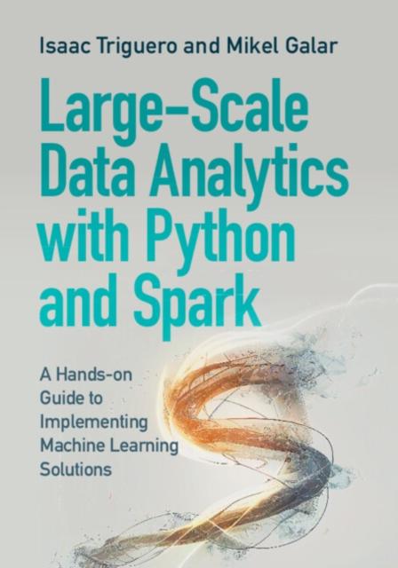Книга Large-Scale Data Analytics with Python and Spark : A Hands-on Guide To Implementing Machine Learning Solutions