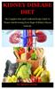 Книга Kidney Disease Diet : The Complete Diet And Cookbook Recipe Guide To Cleanse And Reversing Every Stage Of Kidney Disease Perfectly
