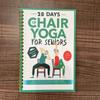 28 Days Of Chair Yoga For Seniors Build Strength, And Increase Balance In Just 10 Minutes A Day: The Fully Illustrated Guide To Quick Seated Workouts