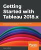Книга Getting Started with Tableau 2018.x : Get Up and Running with the New Features of Tableau 2018 for Impactful Data Visualization