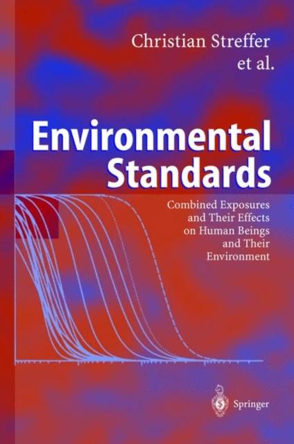 The Environmental Standards : Combined Exposures and Their Effects On Human Beings and Their Environment Book