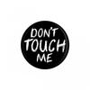 Dont Touch Me Pin