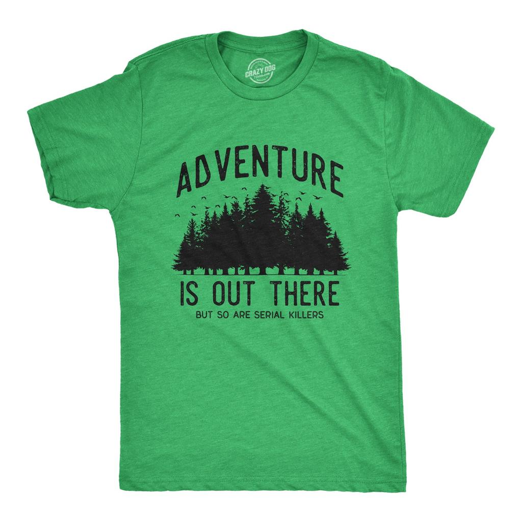 Mens Adventure Is Out There But so Are Serial Killers T Shirt Funny Outdoor