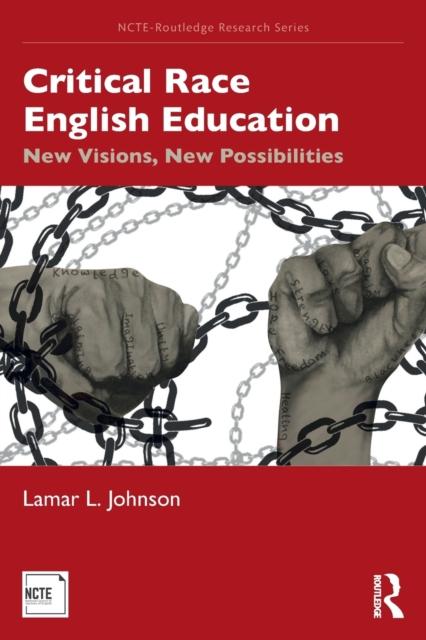The Critical Race English Education : New Visions, New Possibilities Book