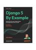 Книга Django 5 By Example : Build Powerful and Reliable Python Web Applications from Scratch