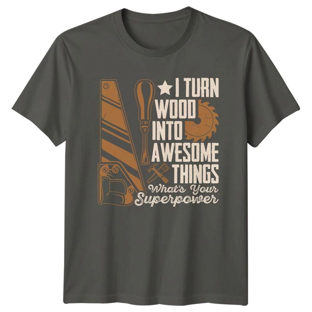 I Turn Wood Into Awesome TShirt Carpentry Woodworking Birthday Gift For Him