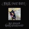 LP-пластинка FALL OUT BOY - So Much (Для) Stardust 075678630699 Fueled By Ramen 2023 UK Rock