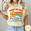 Don't Be Sad T-Shirt, You're Making Everyone Uncomfortable Shirt, Funny Sun Rainbow Tshirt, Funny Sarcastic Graphic Tee