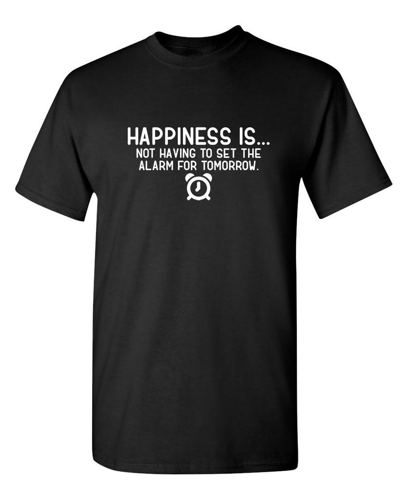 Happiness Is...Not Having To Set Sarcastic Humor Graphic Novelty Funny T Shirt