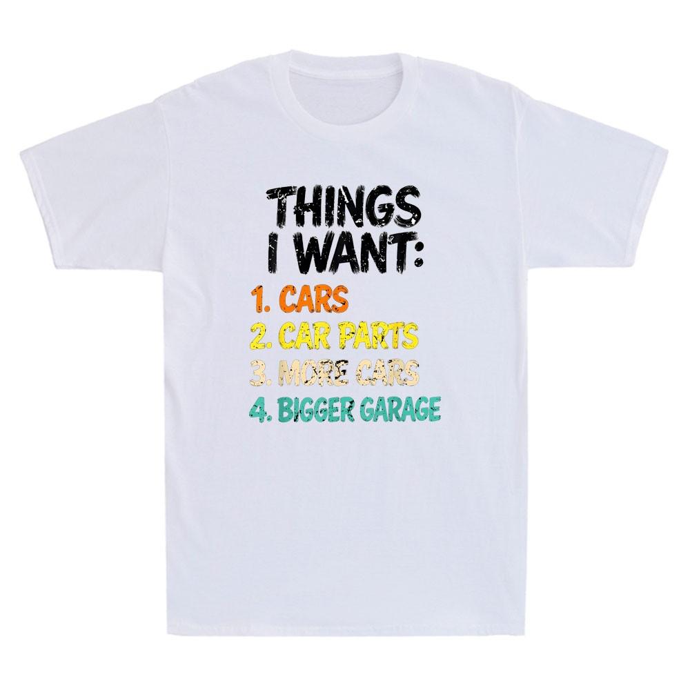 Things I Want Cars More Cars Bigger Garage Funny Car Enthusiast Saying Tshirt