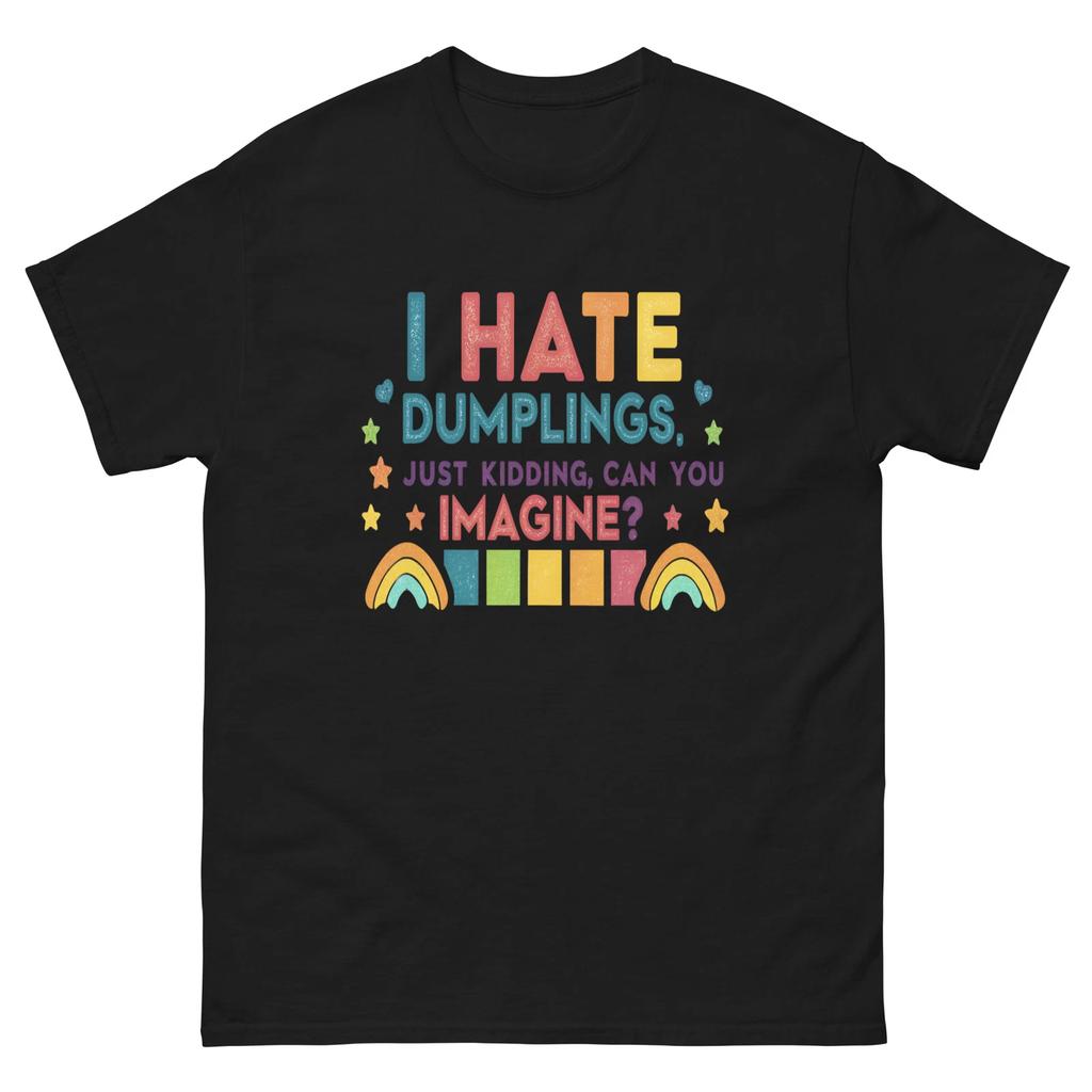 I Hate Dumplings Just Kidding Rainbows T-Shirt