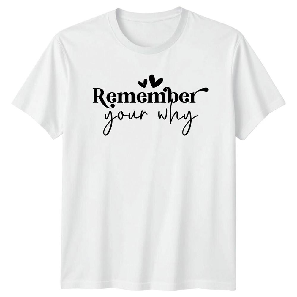 Remember Your Why Graphic Motivational Quote TShirt Adult Unisex